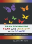Image for Transforming Fear and Anxiety into Power: Life Lessons and the Path to Healing