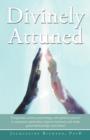 Image for Divinely Attuned : Using Brain Science, Psychology, and Spiritual Practice to Maximize Spirituality, Improve Intimacy, and Make Good Rela