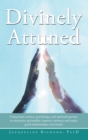 Image for Divinely Attuned: Using Brain Science, Psychology, and Spiritual Practice to Maximize Spirituality, Improve Intimacy, and Make Good Relationships Even Better