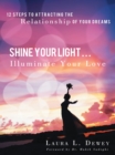 Image for Shine Your Light ... Illuminate Your Love: 12 Steps to Attracting the Relationship of Your Dreams