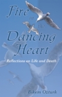 Image for Fire in the Dancing Heart: Reflections on Life and Death