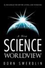 Image for A New Science Worldview : A Paradigm for Better Living and Working