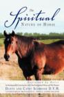 Image for The Spiritual Nature of Horse Explained by Horse : An Incomparable Conversation Between One Exceptional Horse and His Human