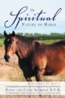 Image for Spiritual Nature of Horse Explained by Horse: An Incomparable Conversation Between One Exceptional Horse and His Human