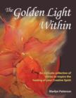 Image for The Golden Light Within : An Intimate Collection of Stories to Inspire the Healing of Your Creative Spirit