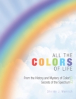 Image for All the Colors of Life: From the History and Mystery of Color! and Secrets of the Spectrum