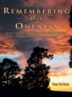 Image for Remembering Our Oneness: Who We Are, Where We Came From, and How We Got Here