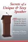 Image for Secrets of a Unique &amp; Sexy Speaker: 155 Vital, Quick &amp; Helpful Tips for Writing Your Speech, Facing the Audience &amp; Overcoming Fear!