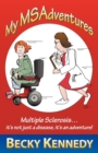 Image for My Msadventures : Multiple Sclerosis: It&#39;s Not Just a Disease-It&#39;s an Adventure!