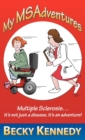 Image for My Msadventures : Multiple Sclerosis: It&#39;s Not Just a Disease-It&#39;s an Adventure!
