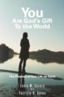 Image for You Are God&#39;s Gift to the World : The Purpose of Your Life on Earth