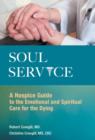 Image for Soul Service : A Hospice Guide to the Emotional and Spiritual Care for the Dying