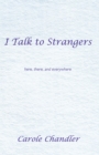 Image for I Talk to Strangers: Here, There, and Everywhere