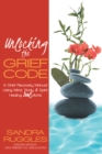 Image for Unlocking the Grief Code: A Grief Recovery Manual Using Mind, Body &amp; Spirit Healing &amp;quot;Soul&amp;quot;Utions