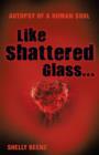 Image for Like Shattered Glass... : Autopsy of a Human Soul