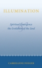 Image for Illumination: Spiritual Emergence and the Evolution of the Soul
