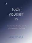 Image for Tuck Yourself in : Using Your Senses to Soothe Yourself, Softening Resistance to Self-Care