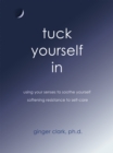 Image for Tuck Yourself In: Using Your Senses to Soothe Yourself, Softening Resistance to Self-Care
