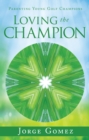 Image for Loving the Champion: Parenting Young Golf Champions