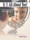 Image for It Is All About You!: Strategies to Re-Pattern Your Perspective for Success