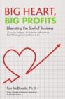 Image for Big Heart, Big Profits : Liberating the Soul of Business