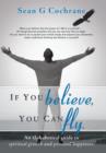 Image for If You Believe, You Can Fly. : An Alphabetical Guide to Spiritual Growth and Personal Happiness.