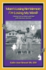 Image for Mom&#39;S Losing Her Memory I&#39;M Losing My Mind!: Taking Care of Mom and Dad with Memory Decline