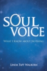 Image for Soul Voice: What I Know About Nothing