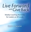 Image for Live Forward and Give Back: Weekly Coaching Moments for Leaders at All Levels