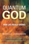Image for Quantum God: How Life Really Works