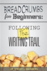 Image for Breadcrumbs for Beginners: Following the Writing Trail