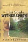 Image for Last Soul of Witherspoon: Life in a Kentucky Mountain Settlement School