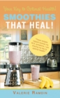 Image for Smoothies That Heal!: Your Key to Optimal Health!