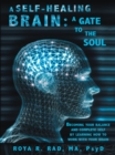 Image for Self-Healing Brain: a Gate to the Soul: Becoming Your Balance and Complete Self by Learning How to Work with Your Brain