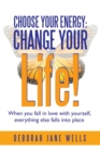 Image for Choose Your Energy : Change Your Life!: When You Fall in Love with Yourself, Everything Else Falls Into Place