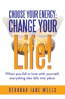 Image for Choose Your Energy: Change Your Life!: When You Fall in Love with Yourself, Everything Else Falls into Place