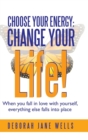 Image for Choose Your Energy : Change Your Life!: When You Fall in Love with Yourself, Everything Else Falls Into Place