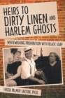 Image for Heirs to Dirty Linen and Harlem Ghosts: Whitewashing Prohibition with Black Soap
