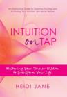 Image for Intuition on Tap : Mastering Your Inner Wisdom to Transform Your Life