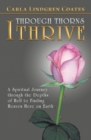 Image for Through Thorns I Thrive: A Spiritual Journey Through the Depths of Hell to Finding Heaven Here on Earth