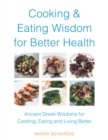 Image for Cooking &amp; Eating Wisdom for Better Health: Ancient Greek Wisdoms for Cooking,  Eating and Living Better