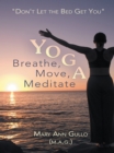 Image for Yoga: Breathe, Move, Meditate: &amp;quot;Don&#39;t Let the Bed Get You&amp;quot;