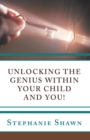 Image for Unlocking the Genius Within Your Child and You!