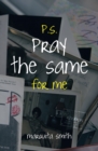 Image for P.S. Pray the Same for Me