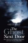 Image for Ghost Next Door: How I Survived a Traumatic Depression and Came out the Other Side!