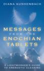 Image for Messages from the Enochian Tablets : A Lightworker&#39;s Guide to Energetic Clearing