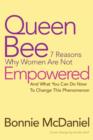 Image for Queen Bee : 7 Reasons Why Women Are Not Empowered and What You Can Do Now to Change This Phenomenon