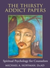 Image for Thirsty Addict Papers: Spiritual Psychology for Counselors