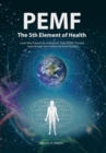 Image for PEMF - The Fifth Element of Health : Learn Why Pulsed Electromagnetic Field (PEMF) Therapy Supercharges Your Health Like Nothing Else!