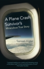 Image for Plane Crash Survivor&#39;S Miraculous True Story: Kenya Airways Flight Kq431: 169 Fatalities, 10 Survivors
